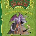How To Train Your Dragon How to Twist a Dragon's Tale Book 5