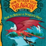 How To Train Your Dragon How to Betray a Dragon's Hero Book 11